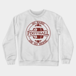 American Football. Go hard or go home. Crewneck Sweatshirt